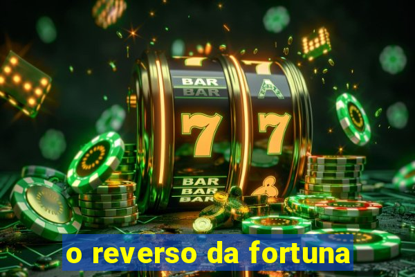 o reverso da fortuna