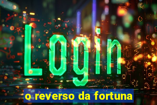 o reverso da fortuna