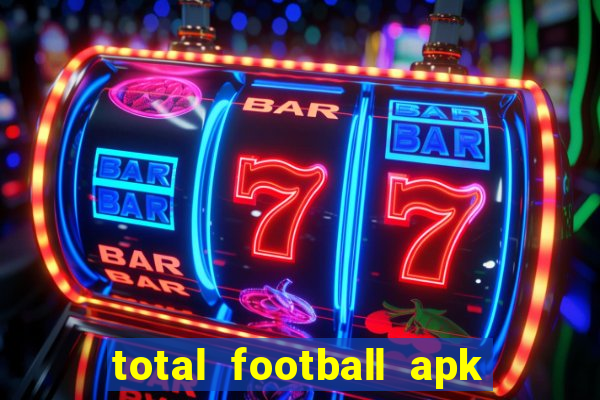 total football apk mod dinheiro infinito