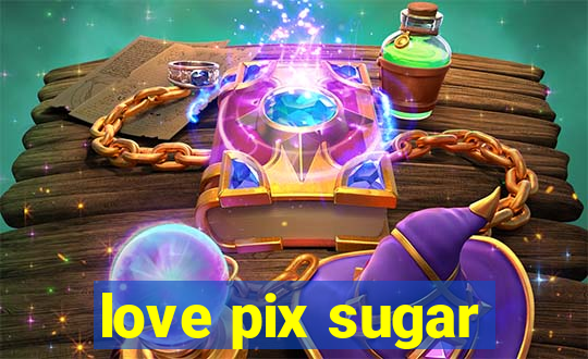 love pix sugar