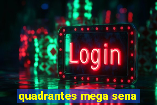 quadrantes mega sena