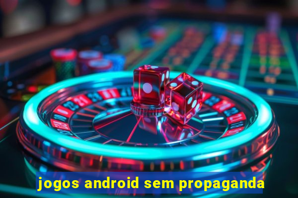 jogos android sem propaganda