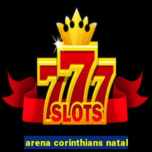 arena corinthians natal