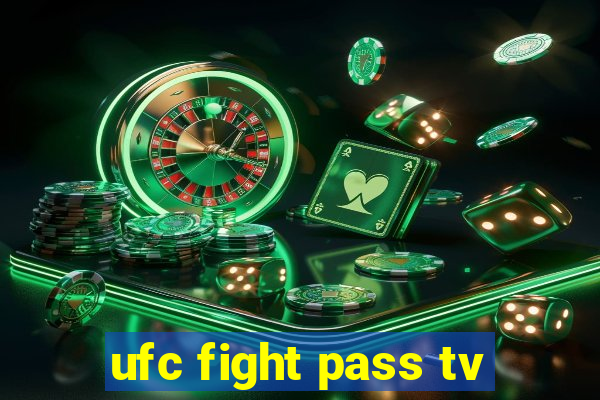 ufc fight pass tv