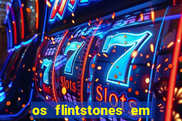 os flintstones em viva rock vegas filme completo dublado