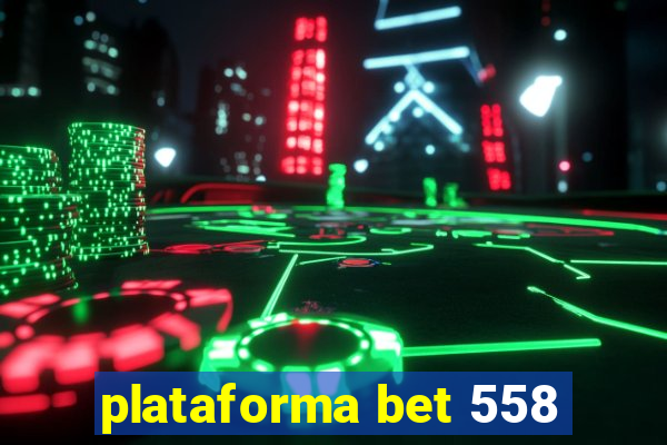 plataforma bet 558