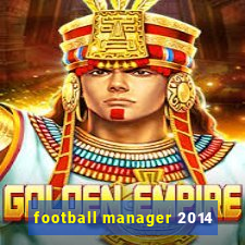 football manager 2014