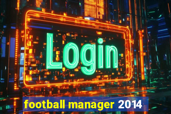 football manager 2014