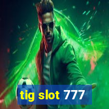 tig slot 777