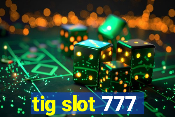 tig slot 777