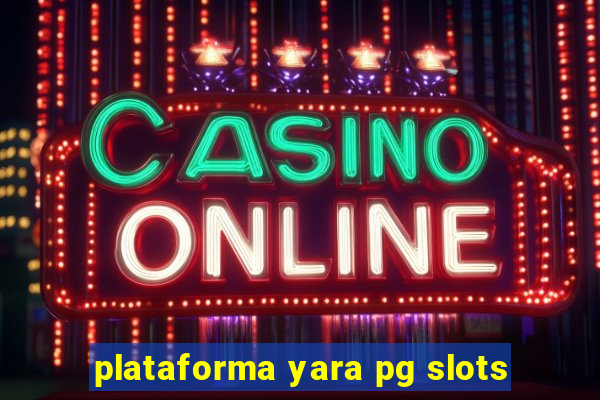 plataforma yara pg slots