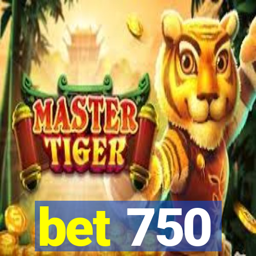 bet 750