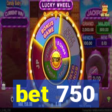 bet 750