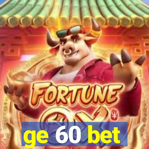 ge 60 bet