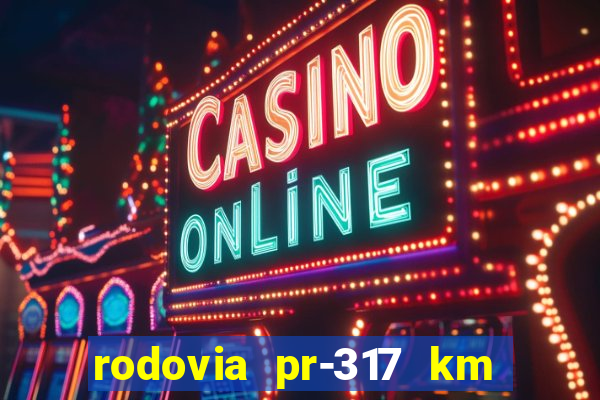 rodovia pr-317 km 155 0m sentido cresc