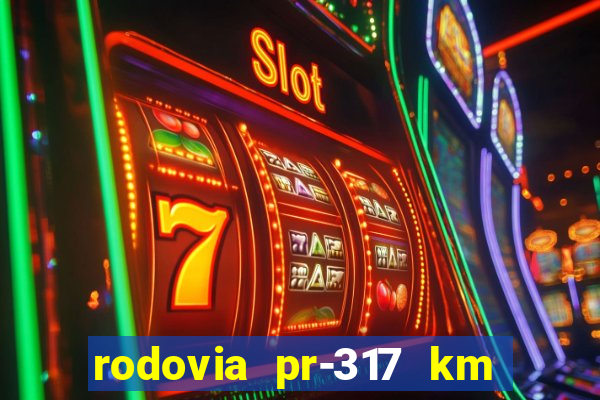 rodovia pr-317 km 155 0m sentido cresc