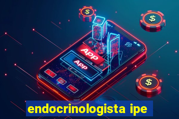 endocrinologista ipe