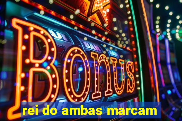 rei do ambas marcam