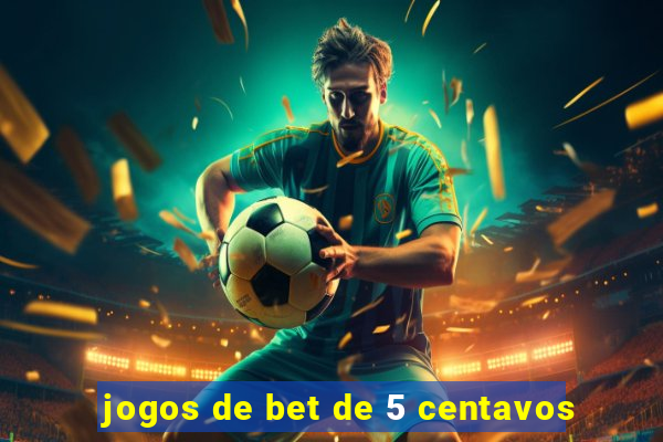 jogos de bet de 5 centavos