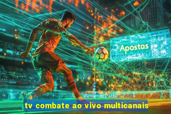 tv combate ao vivo multicanais