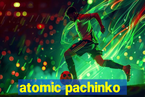 atomic pachinko