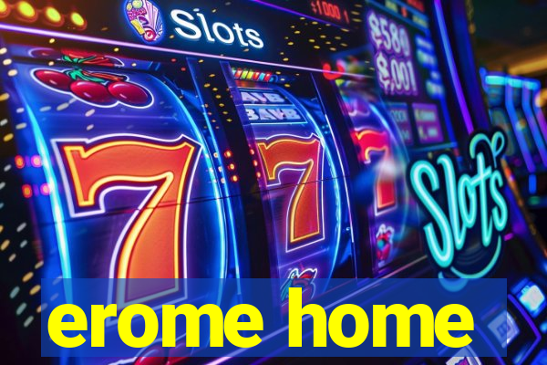 erome home