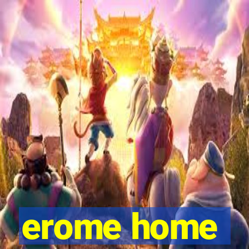 erome home