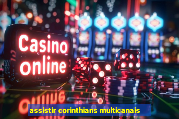 assistir corinthians multicanais