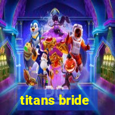 titans bride