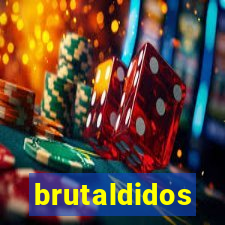 brutaldidos