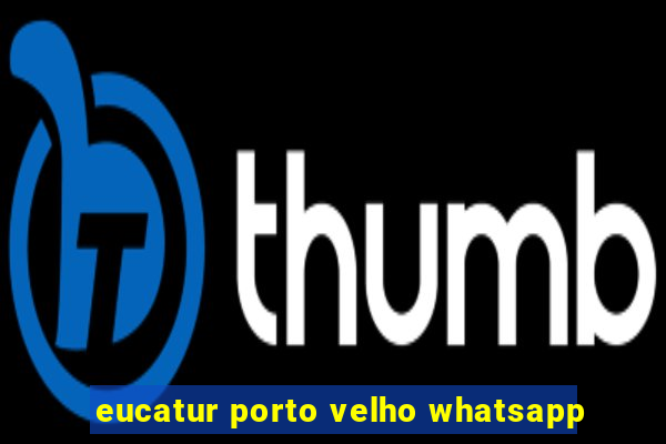 eucatur porto velho whatsapp