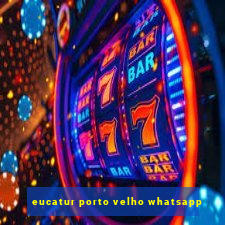 eucatur porto velho whatsapp