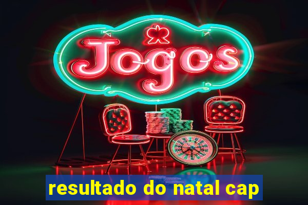 resultado do natal cap