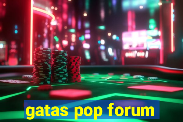 gatas pop forum