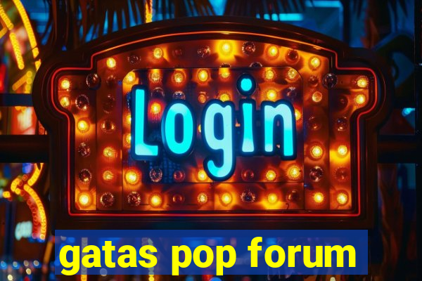 gatas pop forum