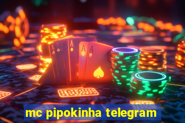 mc pipokinha telegram