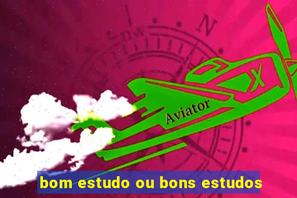 bom estudo ou bons estudos