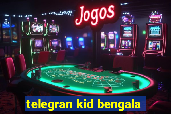 telegran kid bengala