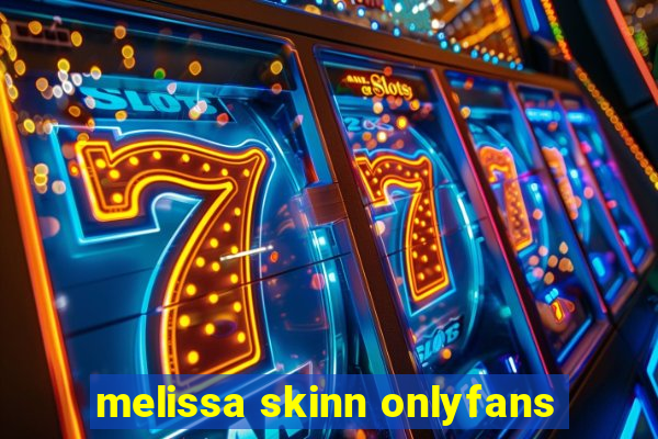 melissa skinn onlyfans