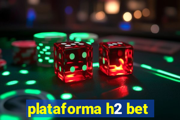 plataforma h2 bet