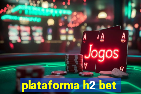 plataforma h2 bet