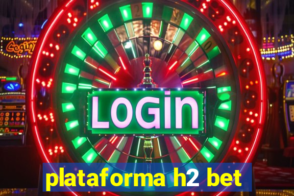 plataforma h2 bet