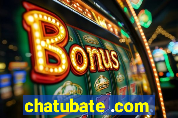 chatubate .com