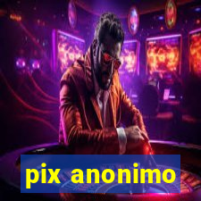 pix anonimo