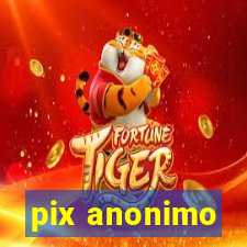 pix anonimo