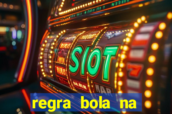 regra bola na trave betano