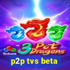 p2p tvs beta