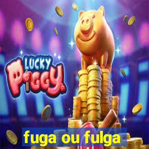 fuga ou fulga