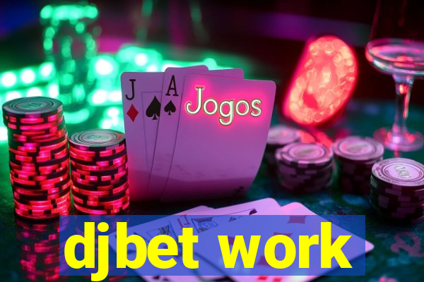 djbet work