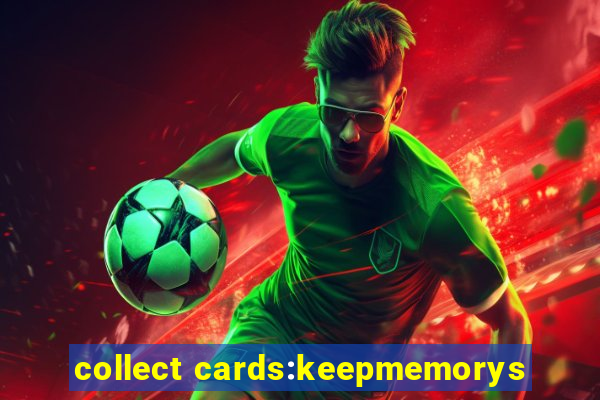 collect cards:keepmemorys